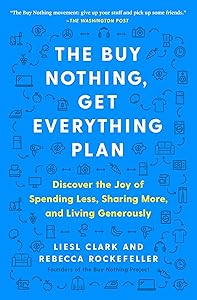 The Buy Nothing, Get Everything Plan: Discover the Joy of Spending Less, Sharing More, and Living Generously book cover