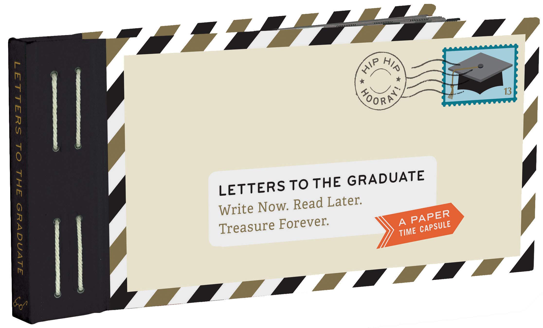 Letters to the Graduate: Write Now. Read Later. Treasure Forever. Letters to the Graduate: Write Now. Read Later. Treasure Forever. Hardcover