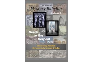 The Rise of Mystery Babylon - Seeds of the Serpent (Part 1): Discovering Parallels Between Early Genesis and Today (Volume 3)
