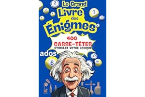 Le Grand Livre des Énigmes – 400 Casse-Têtes, Devinettes et Mystères à Résoudre: Stimulez votre logique, testez votre mémoire