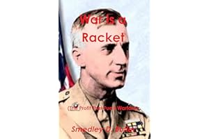 War is a Racket (The Profit That Fuels Warfare) : The Anti-war Classic by America's Most Decorated Soldier: Original Edition