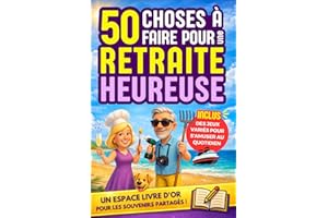 Retraite : 50 Activités à faire pour une Retraite Heureuse: Cadeau de départ en retraite idéal pour faire plaisir à votre col