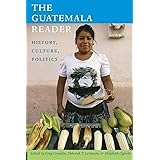 The Guatemala Reader: History, Culture, Politics (The Latin America Readers)