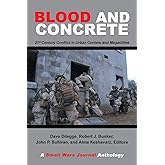 Blood and Concrete: 21st Century Conflict in Urban Centers and Megacities—A Small Wars Journal Anthology