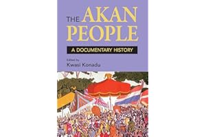 The Akan People: A Documentary History. Edited by Kwasi Konadu