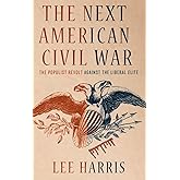 The Next American Civil War: The Populist Revolt against the Liberal Elite