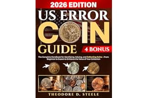 US Error Coin Guide: The Complete Handbook for Identifying, Valuing, and Collecting Coins – From Beginner to Expert to Enhance the Value of Your Collection