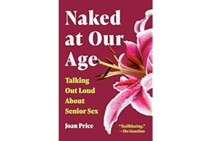 Naked at Our Age: Talking Out Loud About Senior Sex
