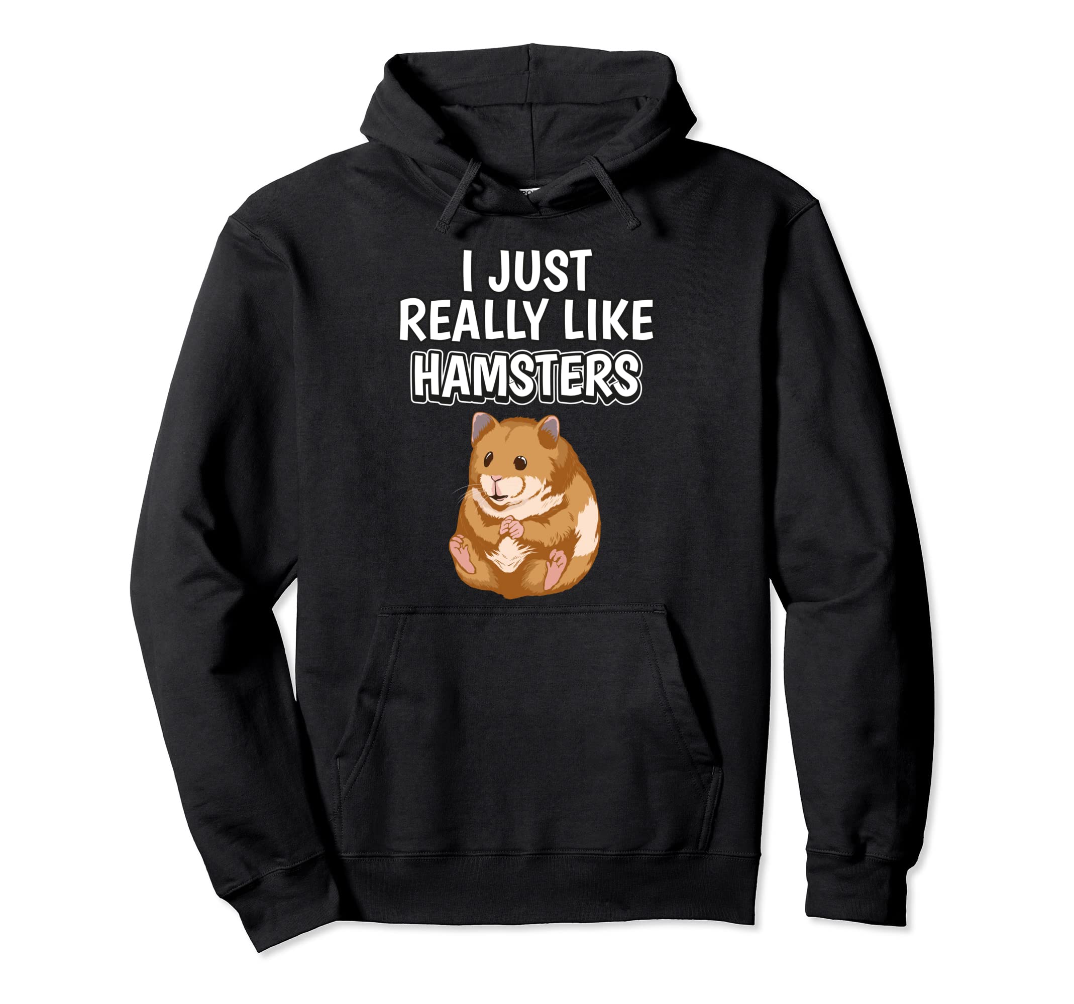 Hammy Quote I Just Really Like Hamsters Clothes Hamster Pullover Hoodie