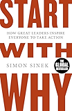 Start With Why: How Great Leaders Inspire Everyone To Take Action