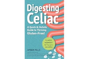 Digesting Celiac: A Quick & Holistic Guide to Thriving Gluten-Free: Heal Your Gut, Understand Symptoms, Master Your Social Life, and Build Lifelong Healthy Habits!