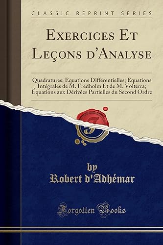 Download Exercices Et Leçons d'Analyse: Quadratures; Équations Différentielles; Equations Intégrales de M. Fredholm Et de M. Volterra; Équations Aux Dérivées Partielles Du Second Ordre (Classic Reprint) PDF