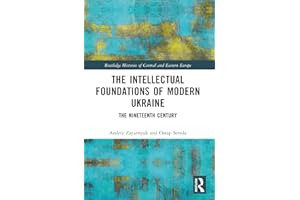 The Intellectual Foundations of Modern Ukraine: The Nineteenth Century
