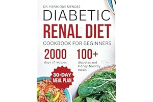 Diabetic Renal Diet Cookbook For Beginners: The Complete Low-Salt, Low-Sugar, Low Potassium, And Low-Phosphorus Diet To Rever