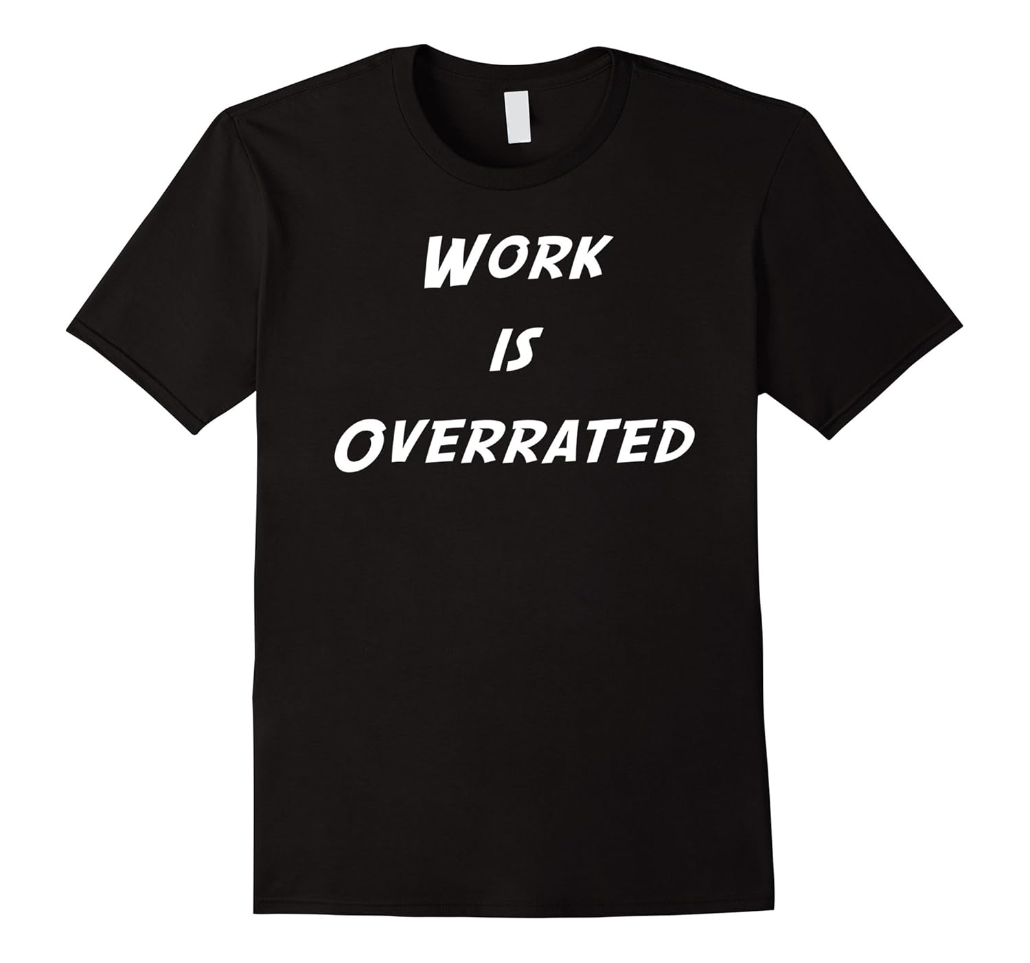 Work is Overrated Funny T Shirt for Men and WomenCL Colamaga