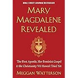 Mary Magdalene Revealed: The First Apostle, Her Feminist Gospel & the Christianity We Haven't Tried Yet