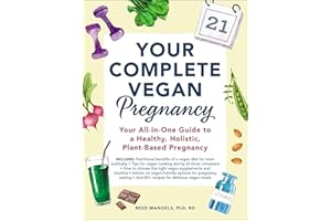 Your Complete Vegan Pregnancy: Your All-in-One Guide to a Healthy, Holistic, Plant-Based Pregnancy