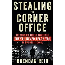 Stealing the Corner Office: The Winning Career Strategies They'll