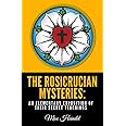 The Rosicrucian Mysteries: An Elementary Exposition of Their Secret Teachings