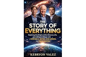 THE STORY OF EVERYTHING: Exploring the Origins of the Universe, Life, and Intelligent Design with Stephen C. Meyer, John Lenn