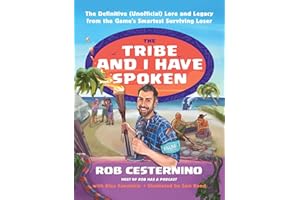 The Tribe and I Have Spoken: The Definitive (Unofficial) Lore and Legacy from the Game's Smartest Surviving Loser