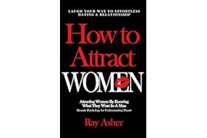 How to Attract Women: Laugh Your Way to Effortless Dating & Relationship! Attracting Women By Knowing What They Want In A Man