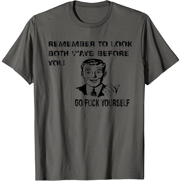 Amazon.com: Remember to Look Both Ways Before You Fuck Yourself T