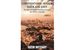 Conversational Hebrew Quick and Easy - PART II: The Most Innovative and Revolutionary Technique to Learn the Hebrew Language