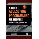 Microsoft Access VBA Programming for Beginners: A Step-by-Step Guide to Mastering VBA in Access (Mastering Microsoft 365 Essentials)