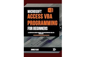 Microsoft Access VBA Programming for Beginners: A Step-by-Step Guide to Mastering VBA in Access (Mastering Microsoft 365 Esse