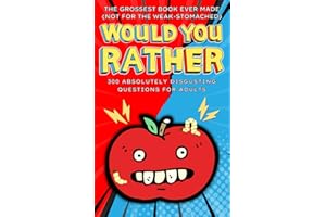 Would You Rather... Disgusting, Hilarious, and Totally Ridiculous: 300 Absolutely Disgusting Questions for Adults (Would You Rather Series)