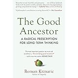 The Good Ancestor: A Radical Prescription for Long-Term Thinking
