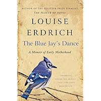 The Blue Jay's Dance: A Memoir of Early Motherhood