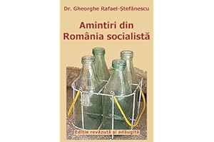 Amintiri din Romania socialista: de la inflorire la faliment (editie revazuta si adaugita)