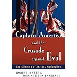 Captain America and the Crusade against Evil: The Dilemma of Zealous Nationalism
