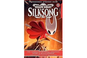 Hollow Knight Silksong Ultimate Guide (Latest Updated 2025): The Complete Official Strategy Guide & Walkthrough To Master The Game And Become An Elite Player!