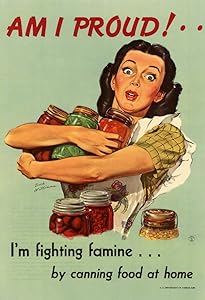 WPA War Propaganda Am I Proud Im Fighting Famine by Canning Food at Home Motivational Cool Wall Decor Art Print Poster 12x18