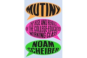 Mutiny: The Rise and Revolt of the College-Educated Working Class