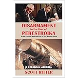 Disarmament in the Time of Perestroika: Arms Control and the End of the Soviet Union