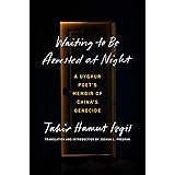 Waiting to Be Arrested at Night: A Uyghur Poet's Memoir of China's Genocide