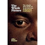 The Whole Picture: The colonial story of the art in our museums & why we need to talk about it