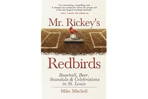 Mr. Rickey's Redbirds: Baseball, Beer, Scandals & Celebrations in St. Louis