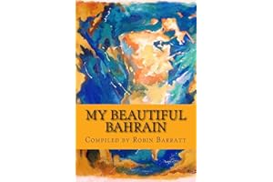 My Beautiful Bahrain: A collection of short stories and poetry about life and living in the Kingdom of Bahrain