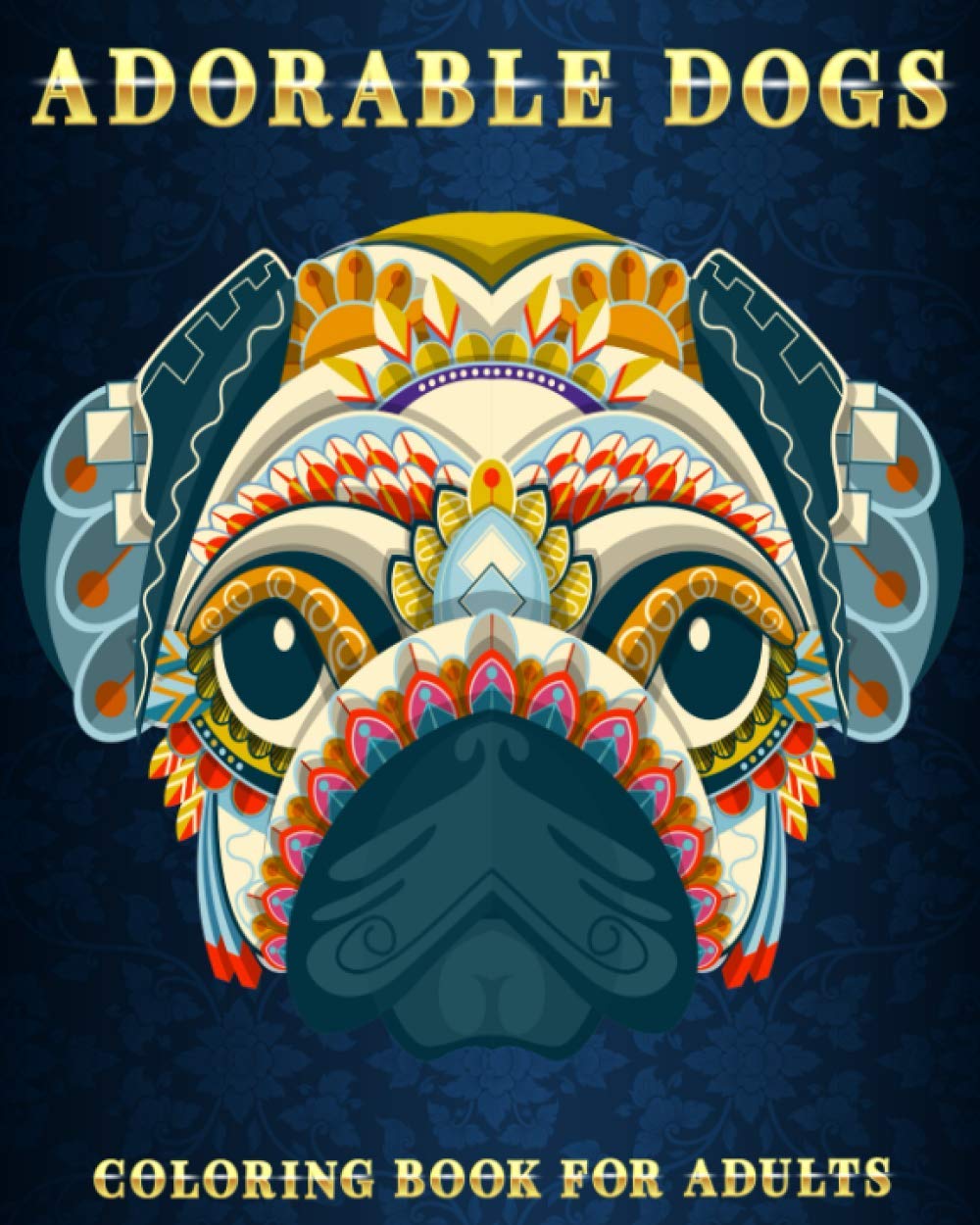 Adorable Dogs: Coloring Book For Adults | Beautiful and Relaxing Colouring Book For Dogs Lovers