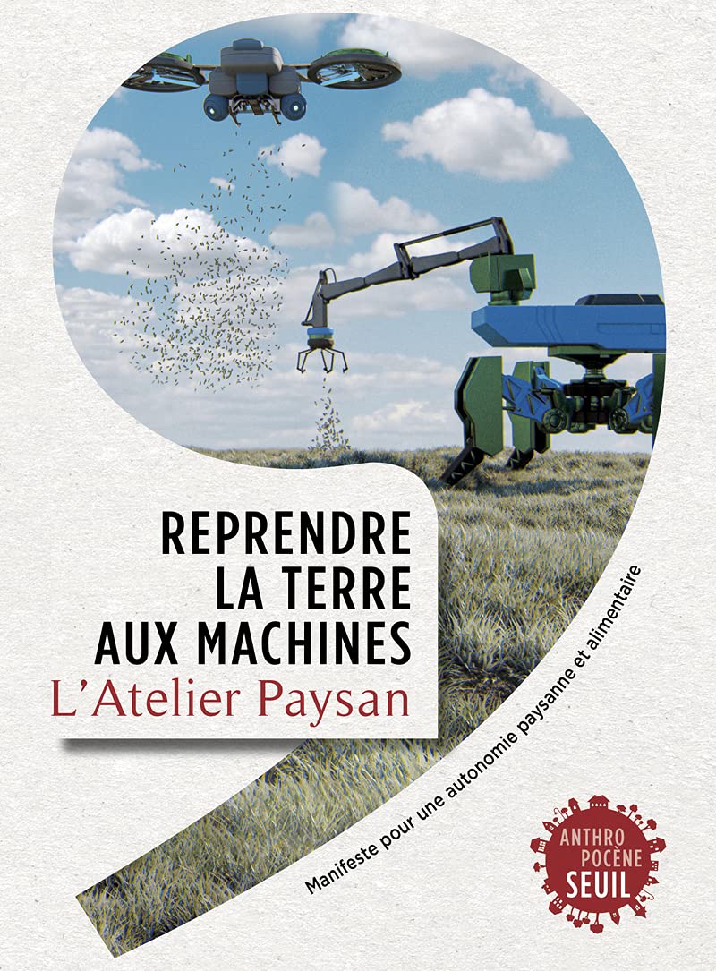 Reprendre La Terre Aux Machines Manifeste Pour Une Autonomie Paysanne Et Alimentaire Amazon Co Uk L Atelier Paysan Books