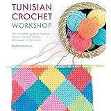 Tunisian Crochet Workshop: The complete guide to modern Tunisian crochet stitches, techniques and patterns