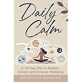 Daily Calm: Daily Calm: A 30-Day Plan to Reduce Anxiety and Enhance Wellbeing