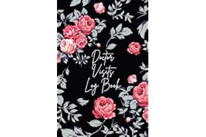 Doctor Visits Log Book: A Journal To Record And Keep Track Of Your Doctor Visits, Prescription And Follow Up Appointment