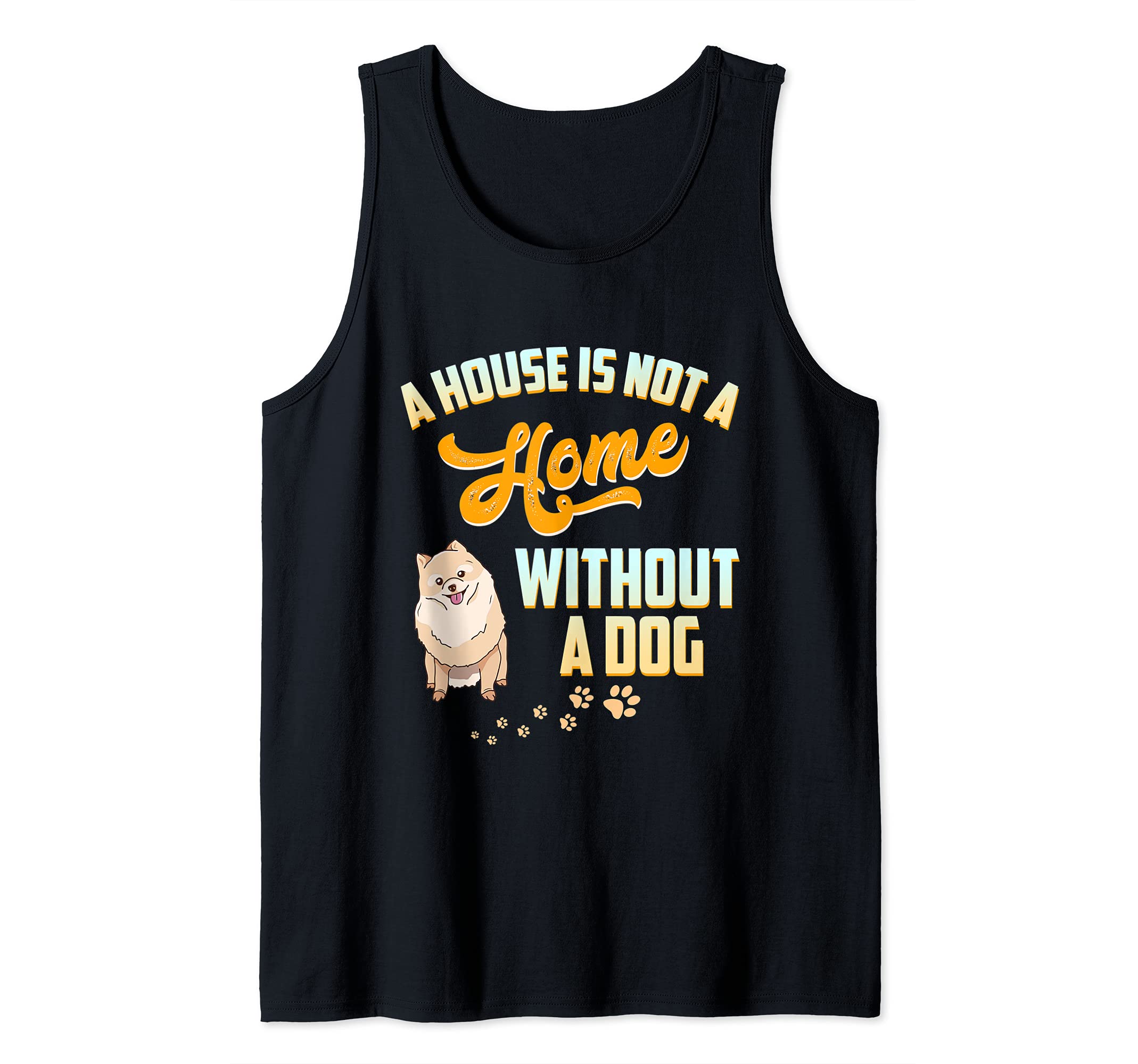 A House Is Not A House Without A Dog Pomeranian Pet Bone Paw Tank Top