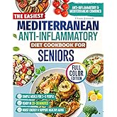 The Easiest Mediterranean Anti-Inflammatory Diet Cookbook for Seniors: Delicious, Senior-Friendly Recipes with a 60-Day Meal Plan to Reduce Pain, Boost Energy, and Support Healthy Aging